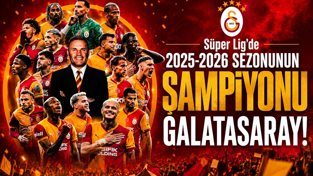 Süper Lig'de 2025-2026 sezonunun şampiyonu Galatasaray!