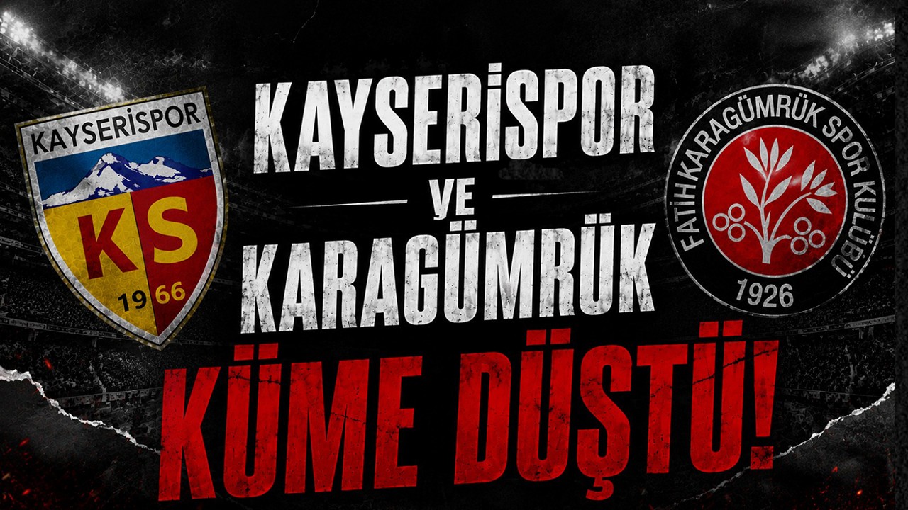 Süper Lig'de Fatih Karagümrük ve Kayserispor küme düştü