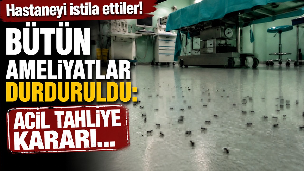 Hastaneyi istila ettiler! Bütün ameliyatlar durduruldu: Acil tahliye kararı...