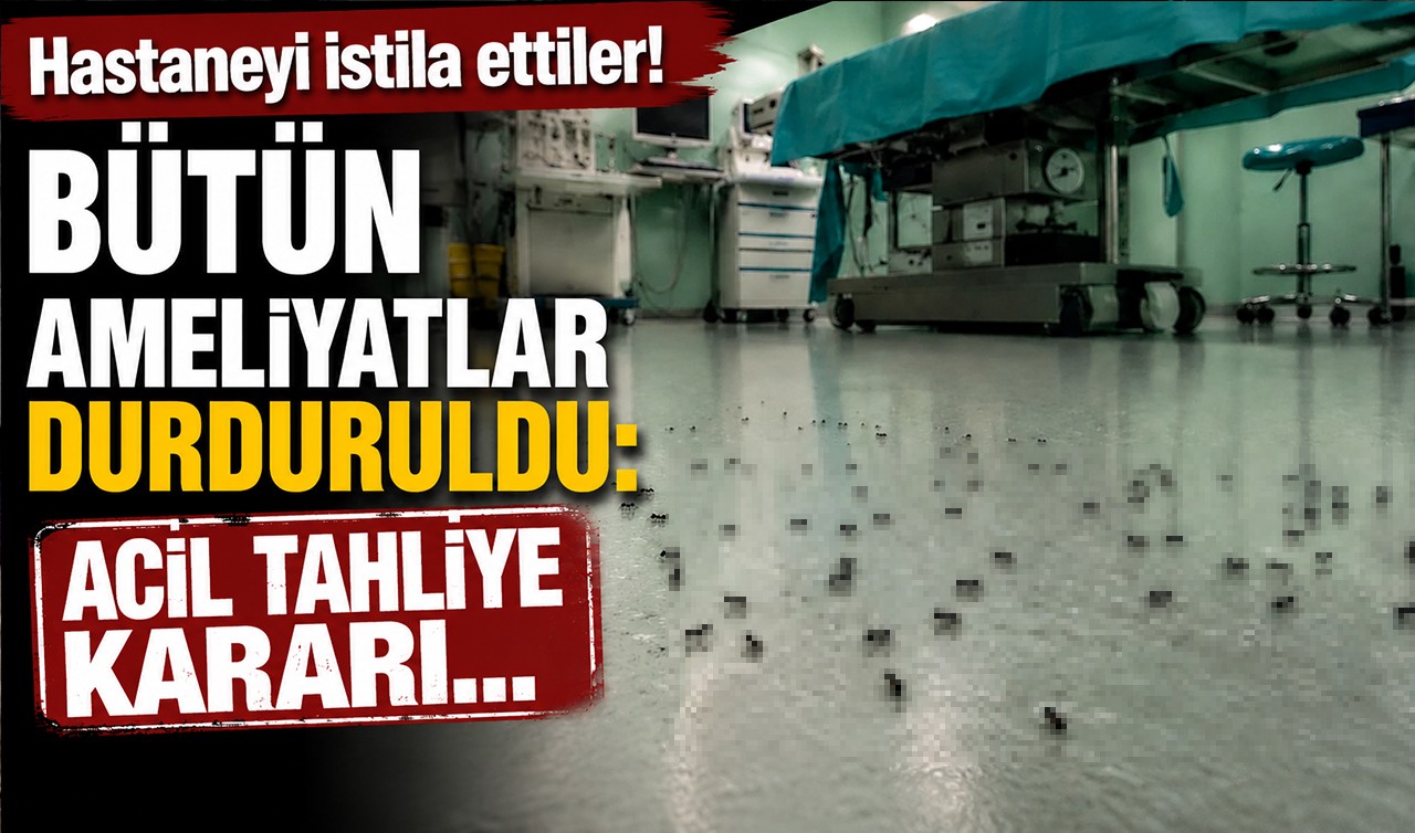 Hastaneyi istila ettiler! Bütün ameliyatlar durduruldu: Acil tahliye kararı...