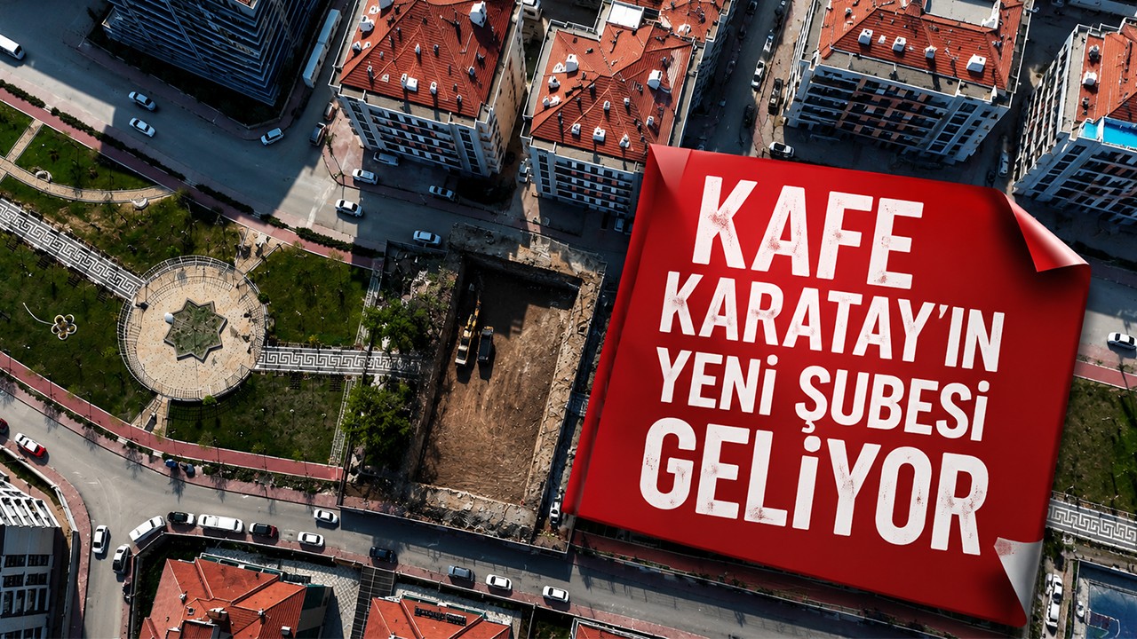 Kafe Karatay’ın yeni şubesi geliyor