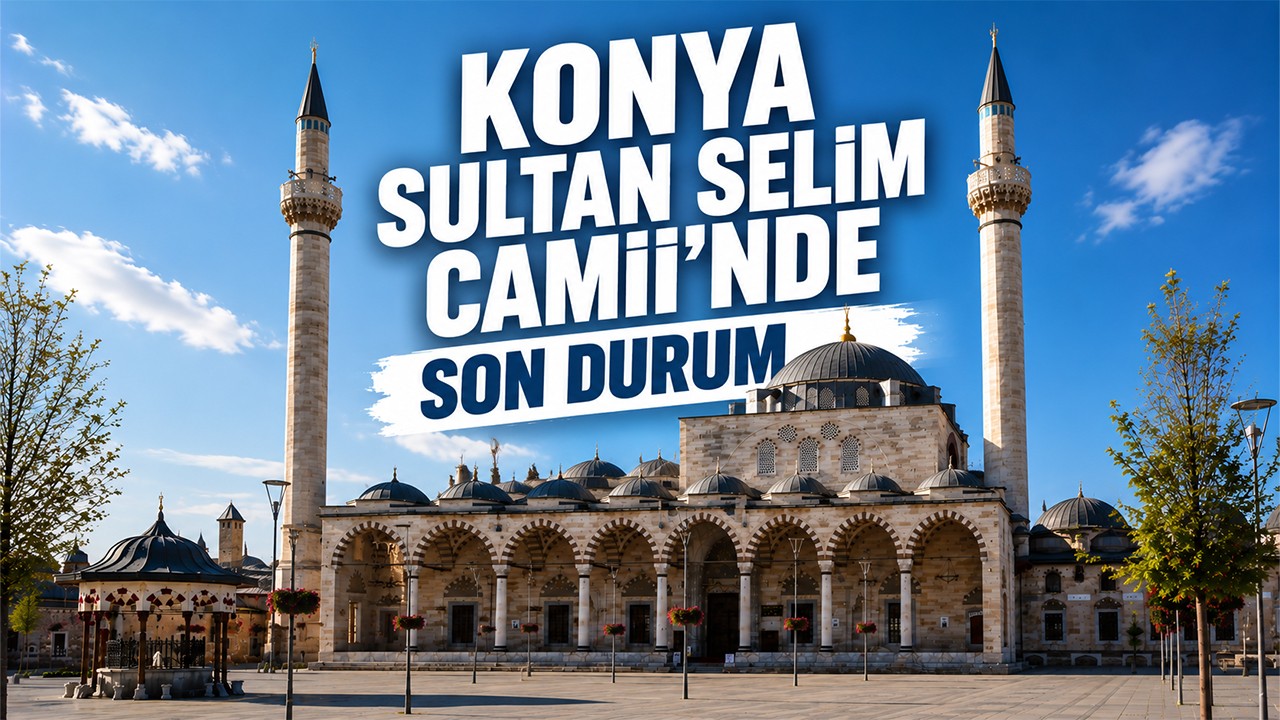 Konya Sultan Selim Camii'nde son durum