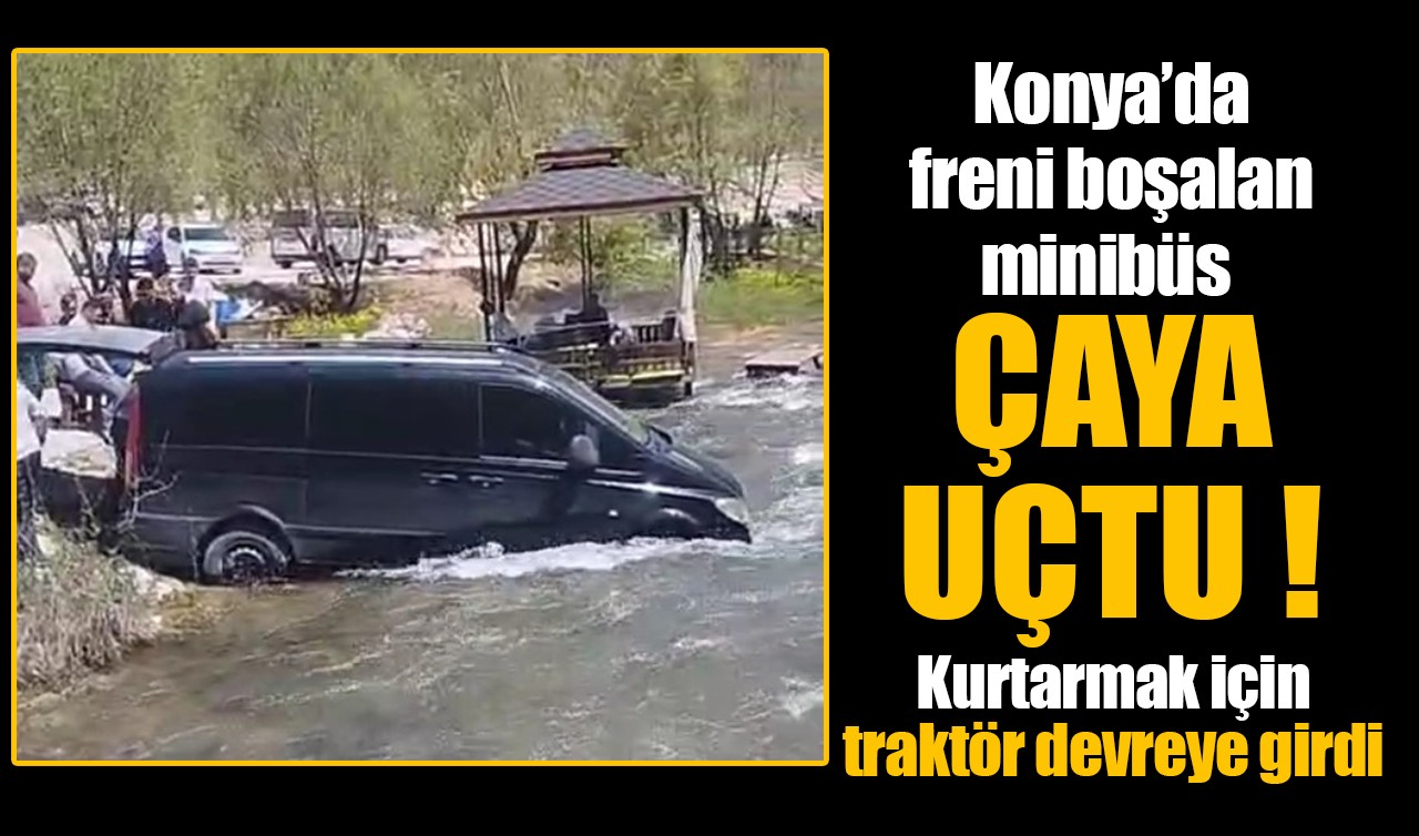 Konya’da freni boşalan minibüs çaya uçtu: Kurtarmak için traktör devreye girdi