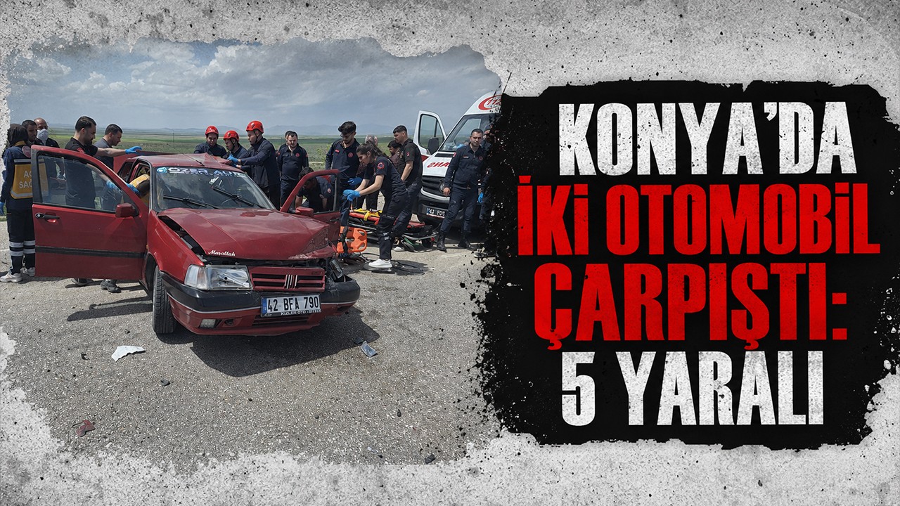 Konya'da iki otomobil çarpıştı: 5 yaralı