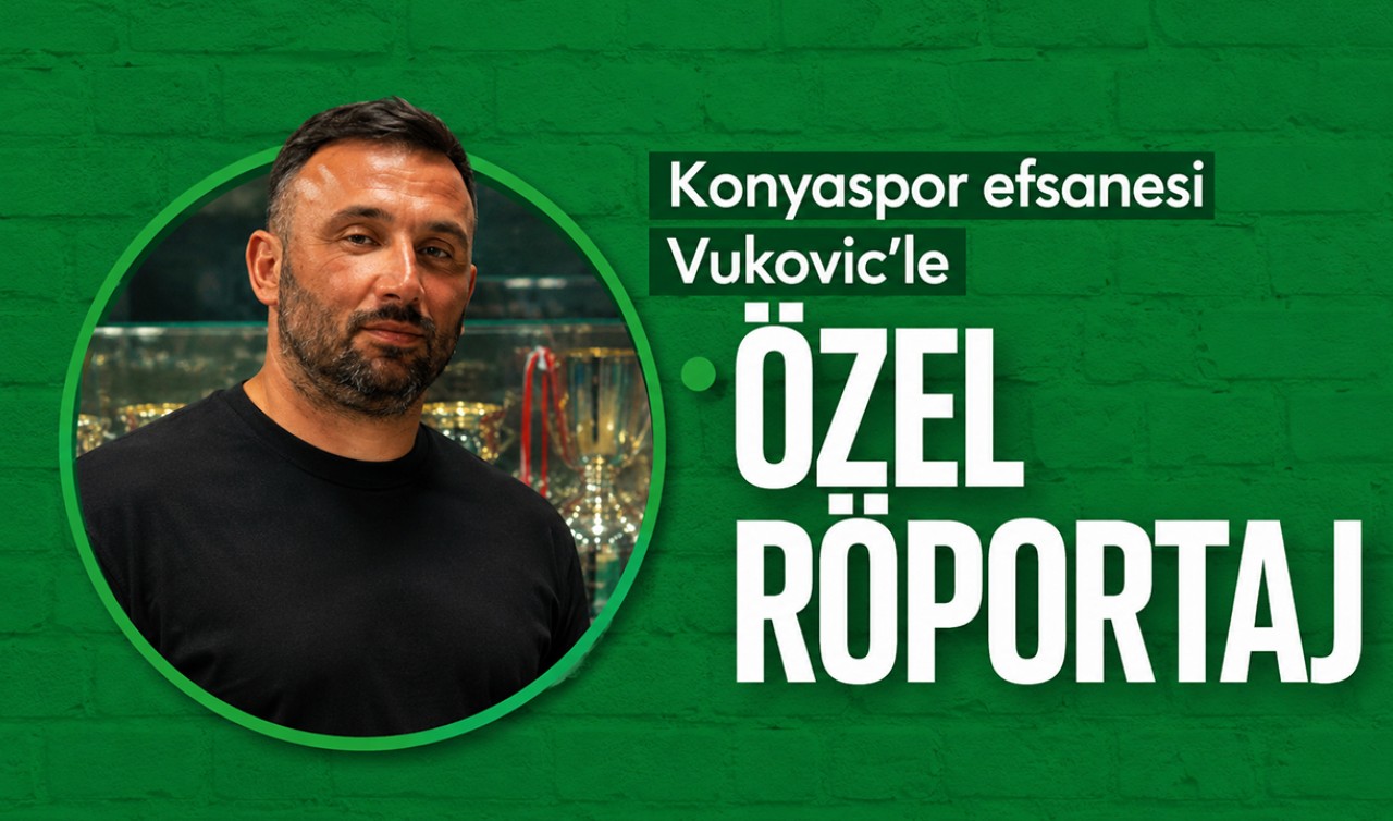 Konyaspor efsanesi Vukovic'le özel röportaj: “İlhan Palut’ta, Aykut Kocaman’ı görüyorum”