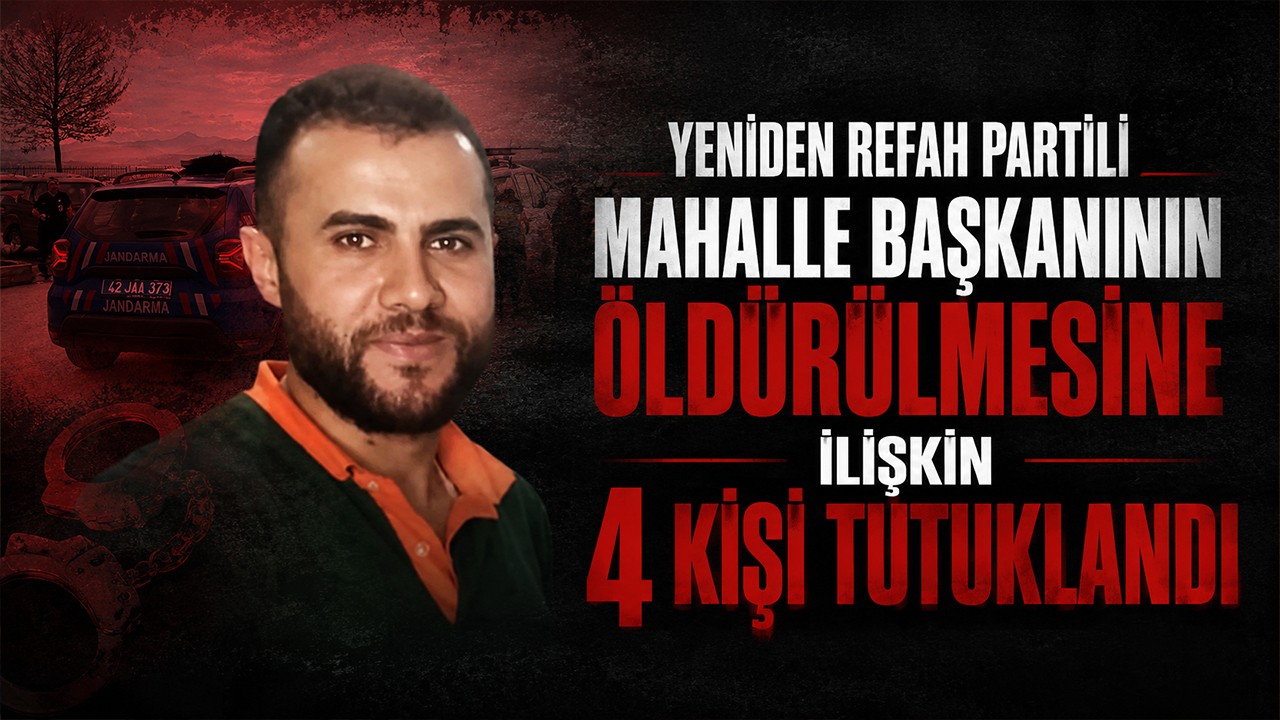 Konya'da Yeniden Refah Partili mahalle başkanının öldürülmesine ilişkin 4 kişi tutuklandı