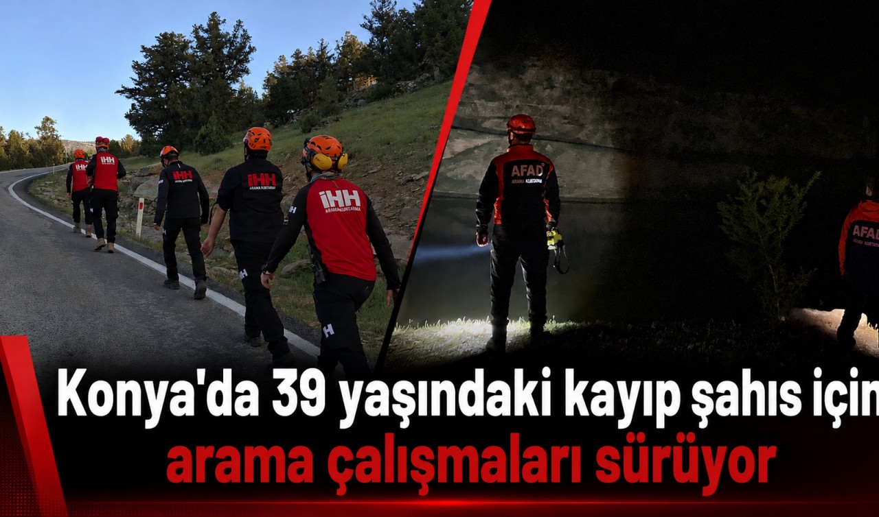 Konya'da 39 yaşındaki kayıp şahıs için arama çalışmaları sürüyor