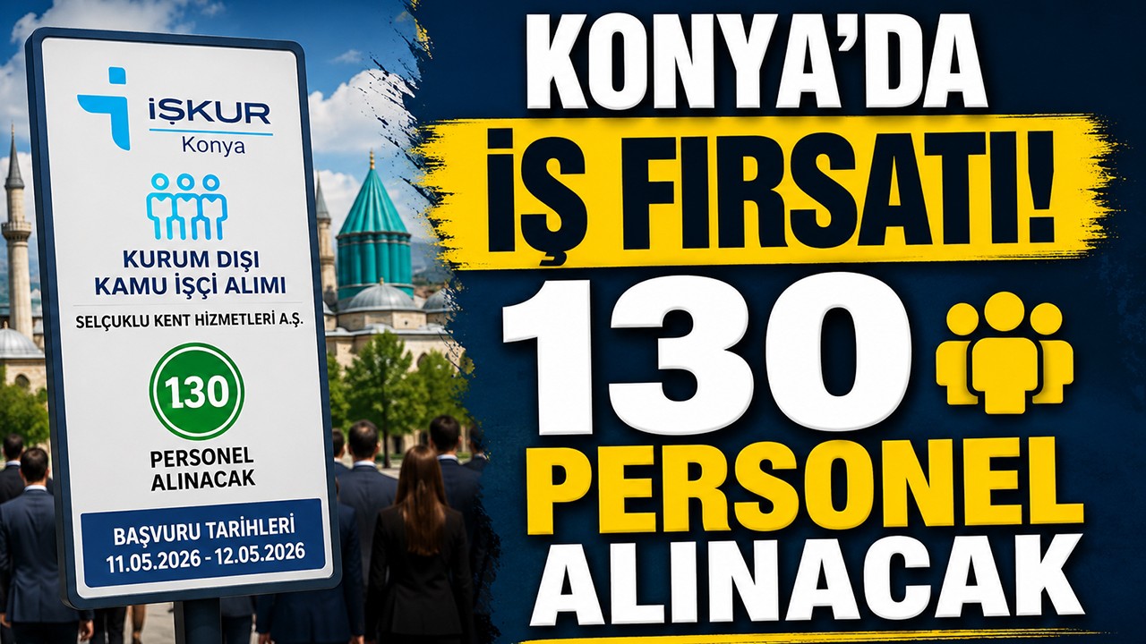 Konya’da iş fırsatı! 130 personel alınacak