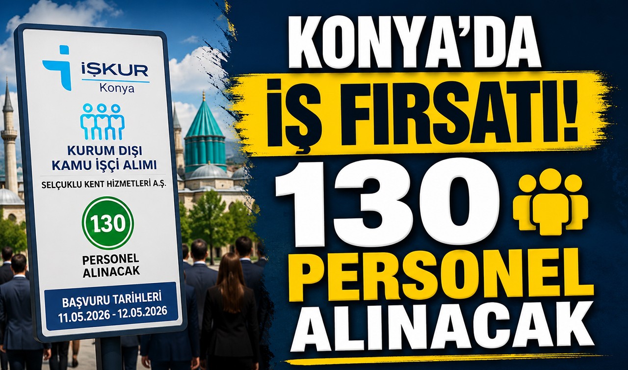 Konya’da iş fırsatı! 130 personel alınacak