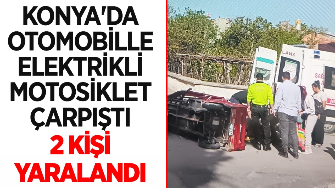 Konya'da otomobille elektrikli motosiklet çarpıştı: 2 kişi yaralandı