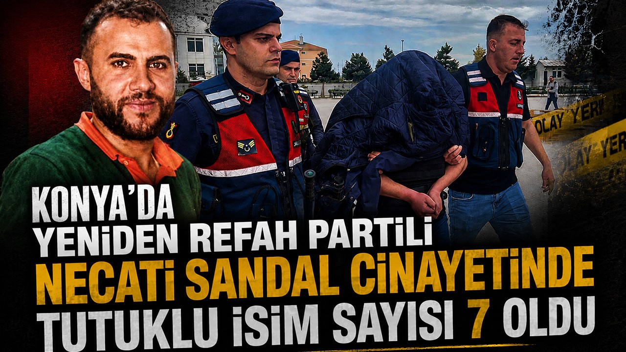 Konya'da Yeniden Refah Partili Necati Sandal cinayetinde tutuklu isim sayısı 7 oldu