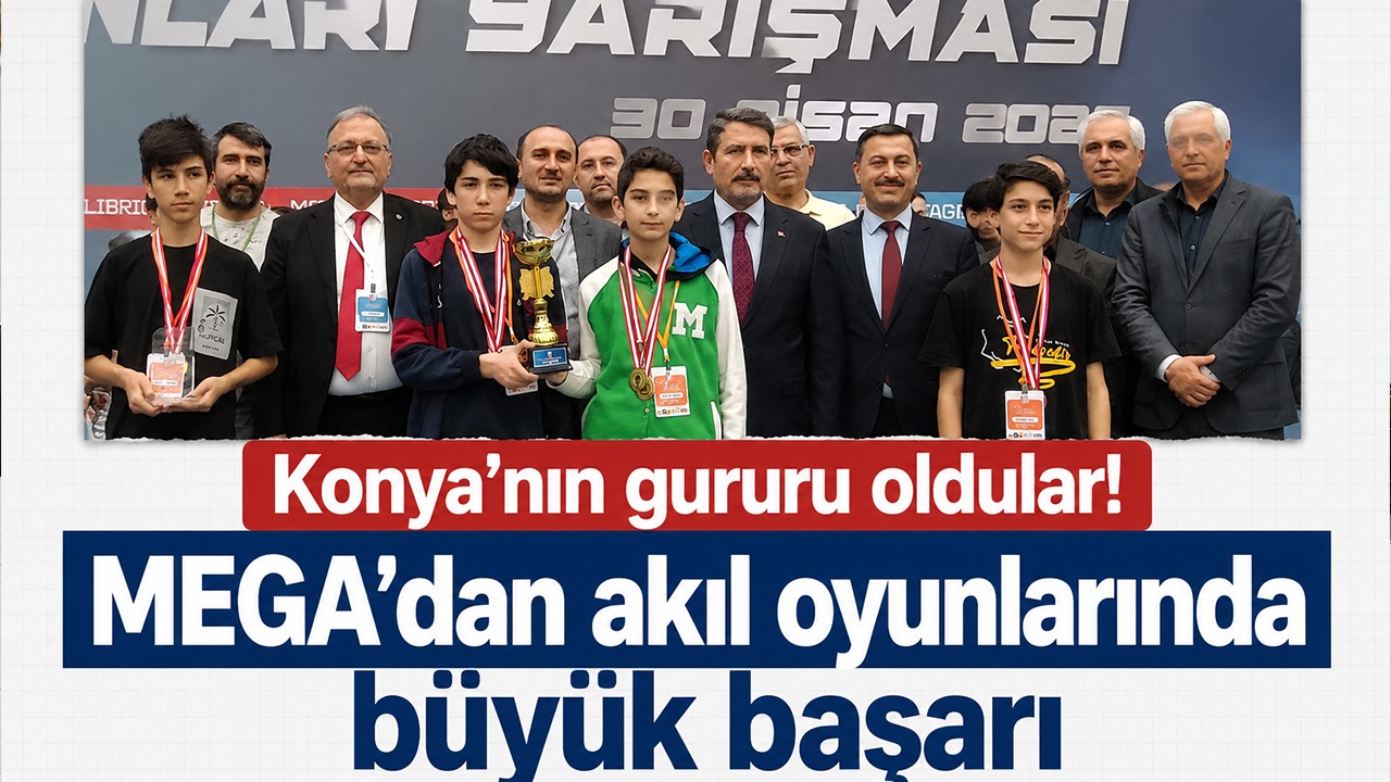Konya’nın gururu oldular! MEGA’dan akıl oyunlarında büyük başarı