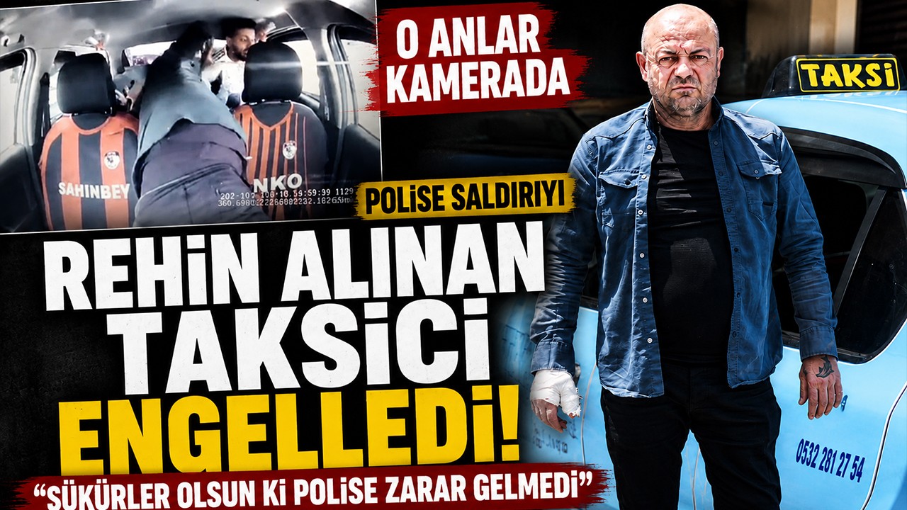 Polise saldırıyı rehin alınan taksici engelledi! O anlar kamerada: "Şükürler olsun ki polise zarar gelmedi"