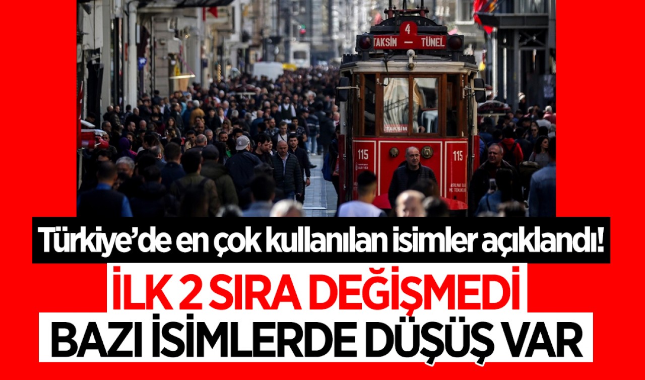 Türkiye’de en çok kullanılan isimler açıklandı! İlk 2 sıra değişmedi, bazı isimlerde düşüş var