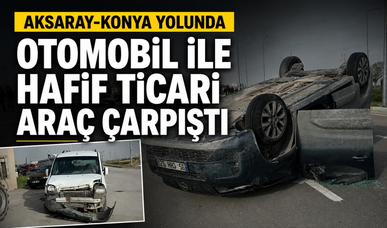 Aksaray-Konya yolunda otomobil ile hafif ticari araç çarpıştı: 2 yaralı