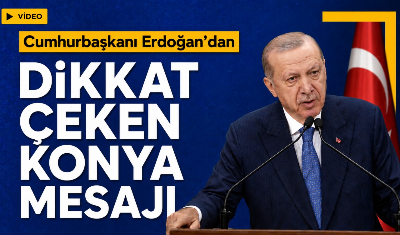 Cumhurbaşkanı Erdoğan’dan dikkat çeken Konya mesajı