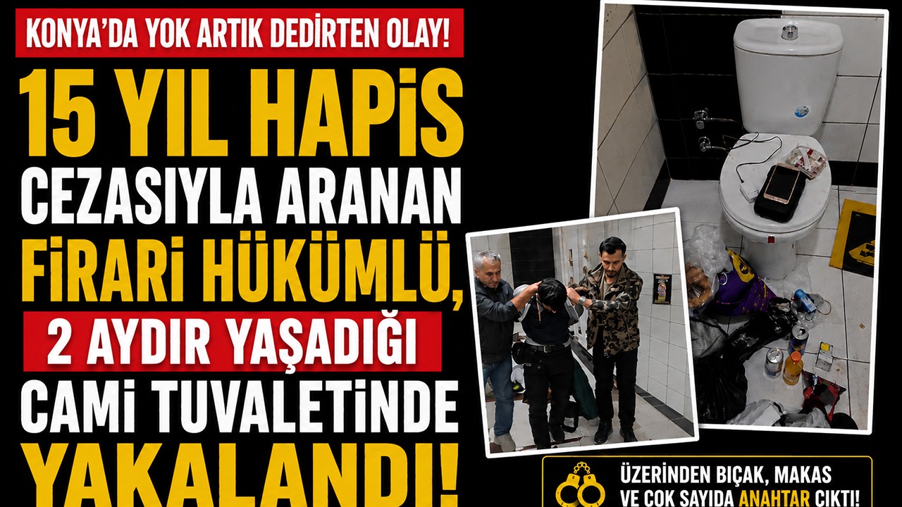 Konya’da 15 yıl hapis cezasıyla aranan firari hükümlü, 2 aydır yaşadığı cami tuvaletinde yakalandı