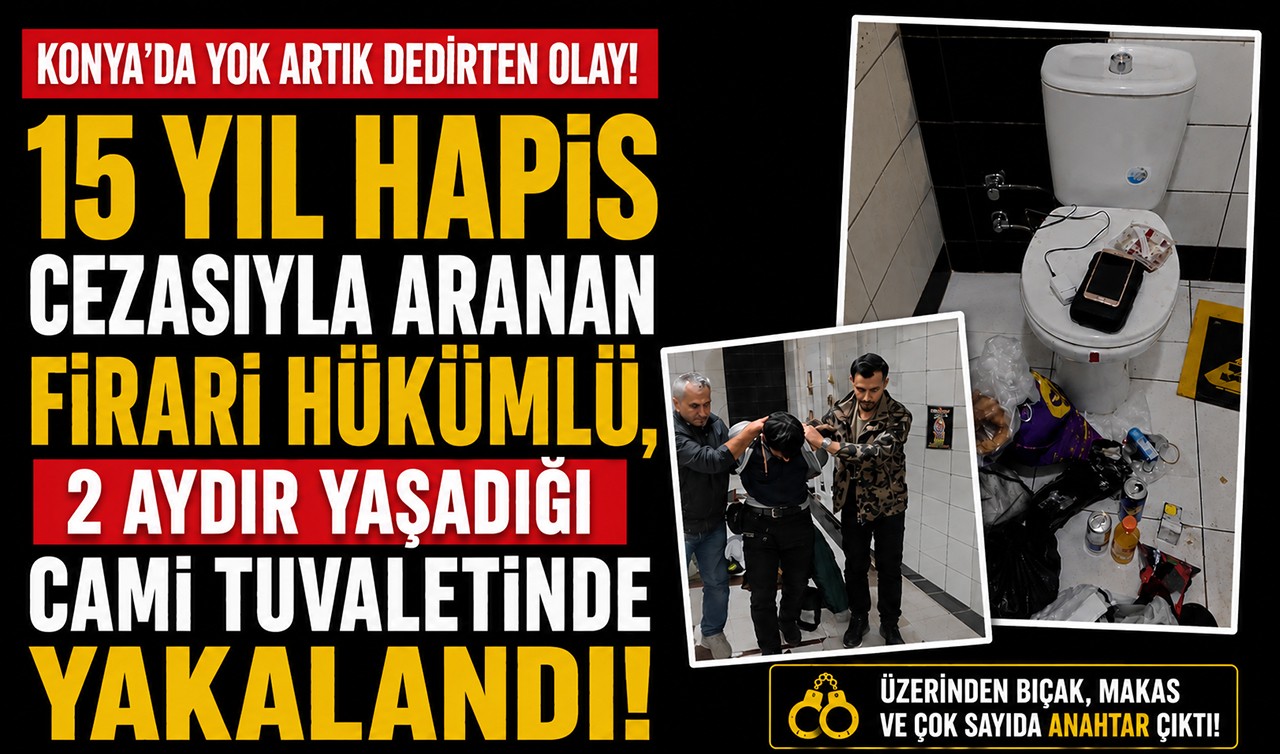 Konya’da 15 yıl hapis cezasıyla aranan firari hükümlü, 2 aydır yaşadığı cami tuvaletinde yakalandı