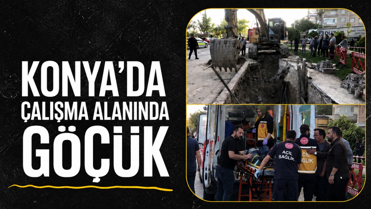Konya’da çalışma alanında göçük