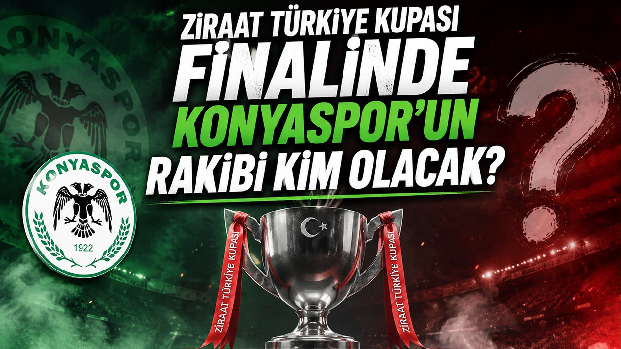 Ziraat Türkiye Kupası finalinde Konyaspor'un rakibi kim olacak?