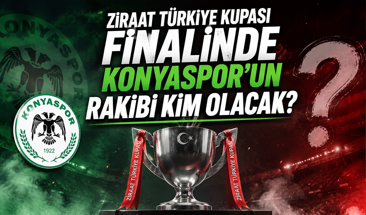 Ziraat Türkiye Kupası finalinde Konyaspor'un rakibi kim olacak?