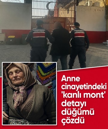 Anne cinayetindeki 'kanlı mont' detayı düğümü çözdü