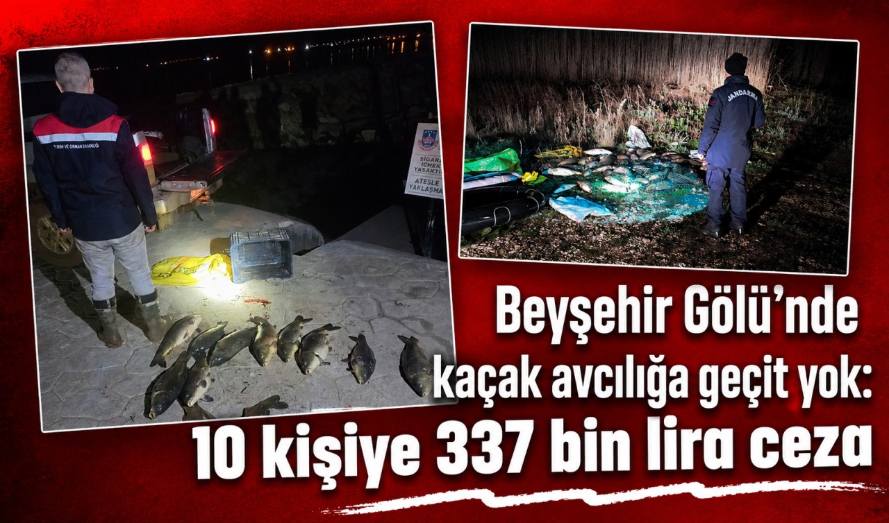 Beyşehir Gölü’nde kaçak avcılığa geçit yok: 10 kişiye 337 bin lira ceza