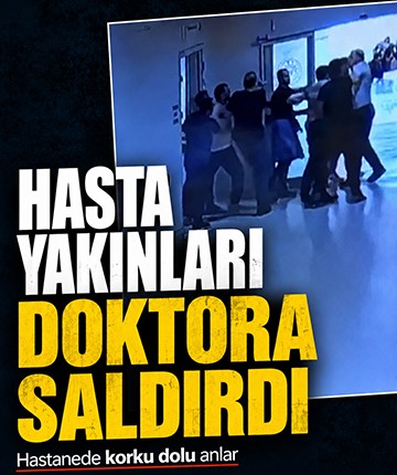 Hasta yakınları doktora saldırdı