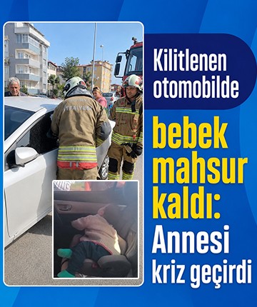 Kilitlenen otomobilde bebek mahsur kaldı: Annesi kriz geçirdi