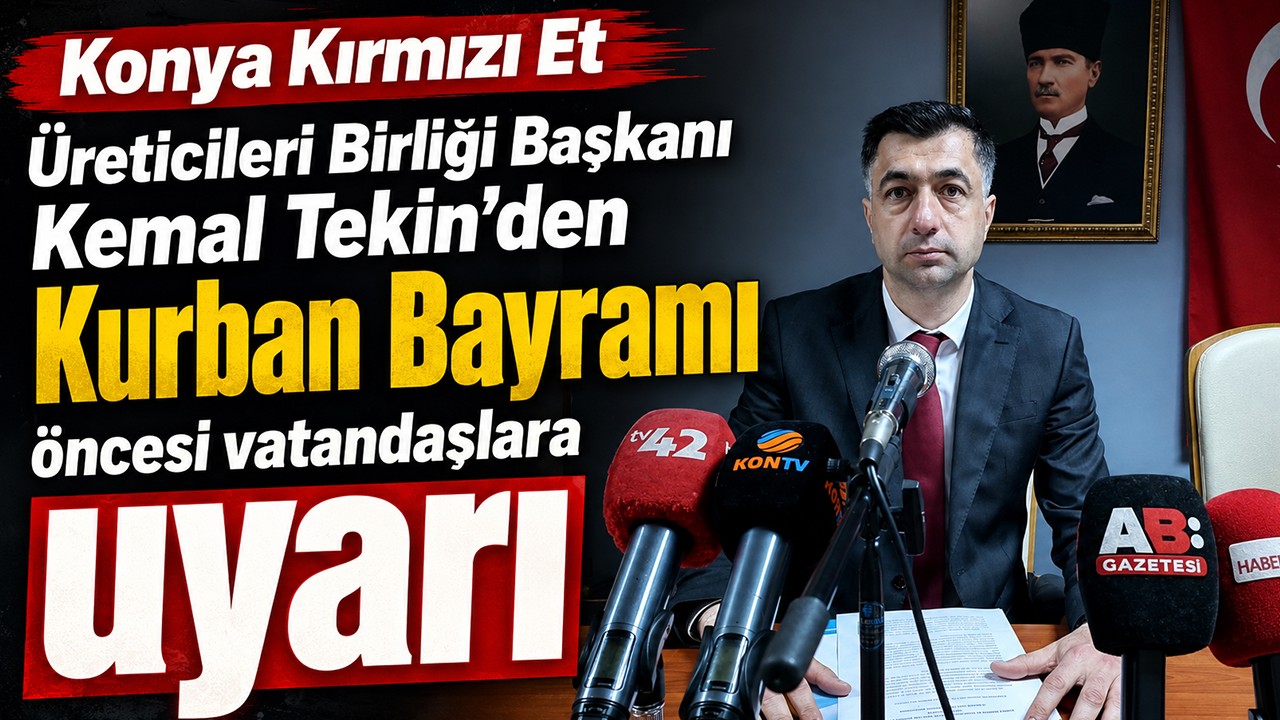 Konya Kırmızı Et Üreticileri Birliği Başkanı Kemal Tekin'den Kurban Bayramı öncesi vatandaşlara uyarı