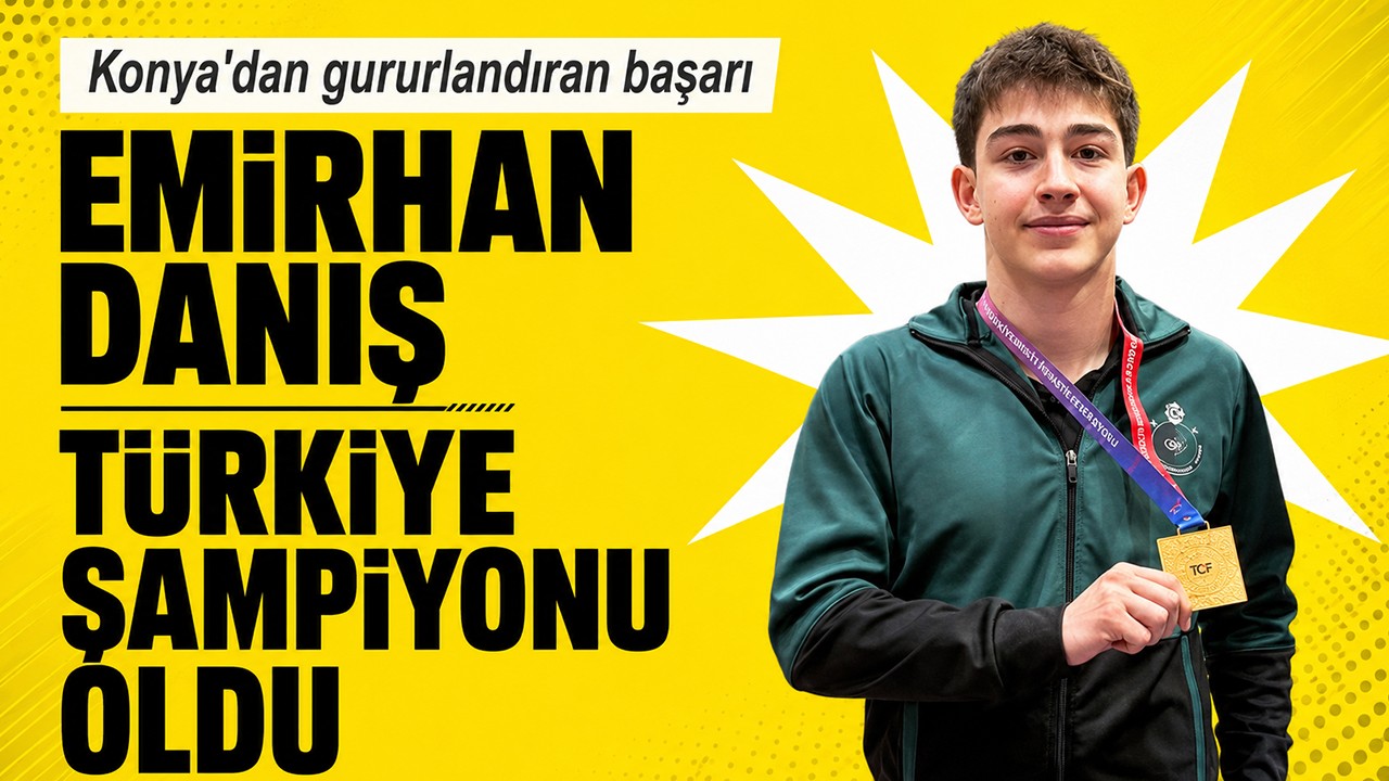 Konya’dan gururlandıran başarı: Emirhan Danış Türkiye şampiyonu oldu
