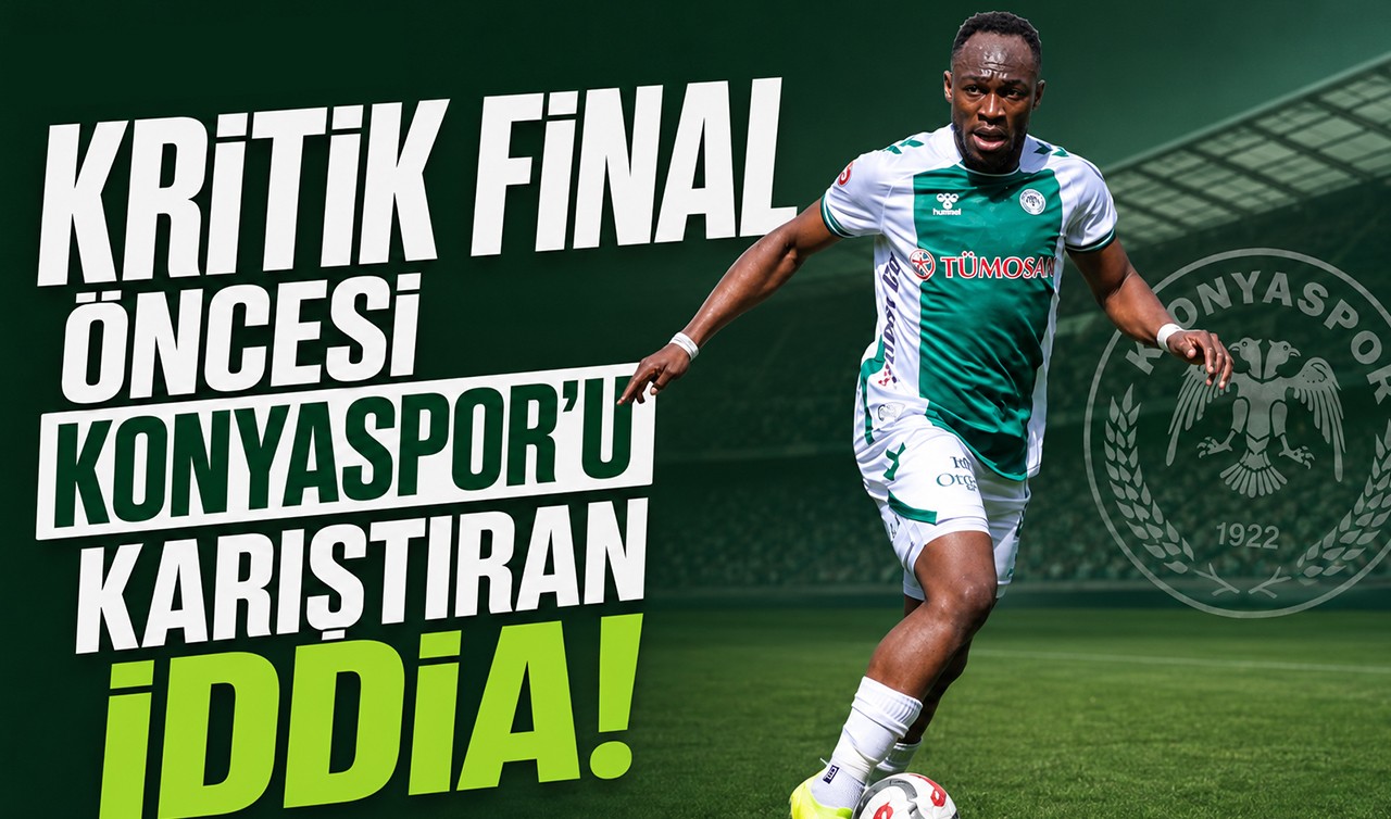 Kritik final öncesi Konyaspor’u karıştıran iddia!