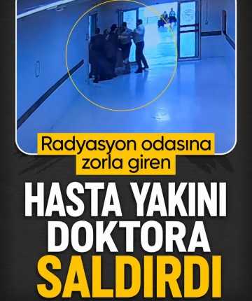 Radyasyon odasına zorla giren hasta yakını, doktora saldırdı