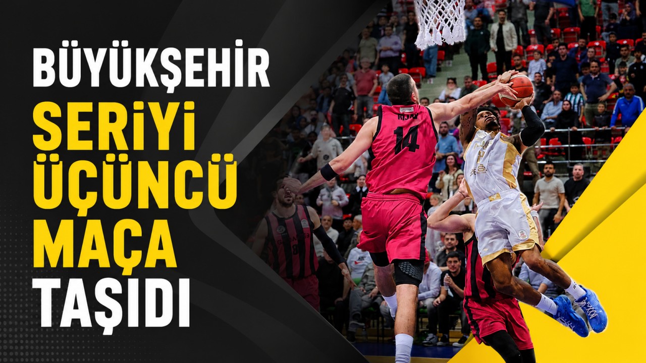 Büyükşehir seriyi üçüncü maça taşıdı