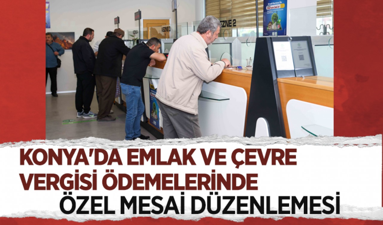 Konya'da emlak ve çevre vergisi ödemelerinde özel mesai düzenlemesi