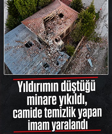 Yıldırımın düştüğü minare yıkıldı, camide temizlik yapan imam yaralandı