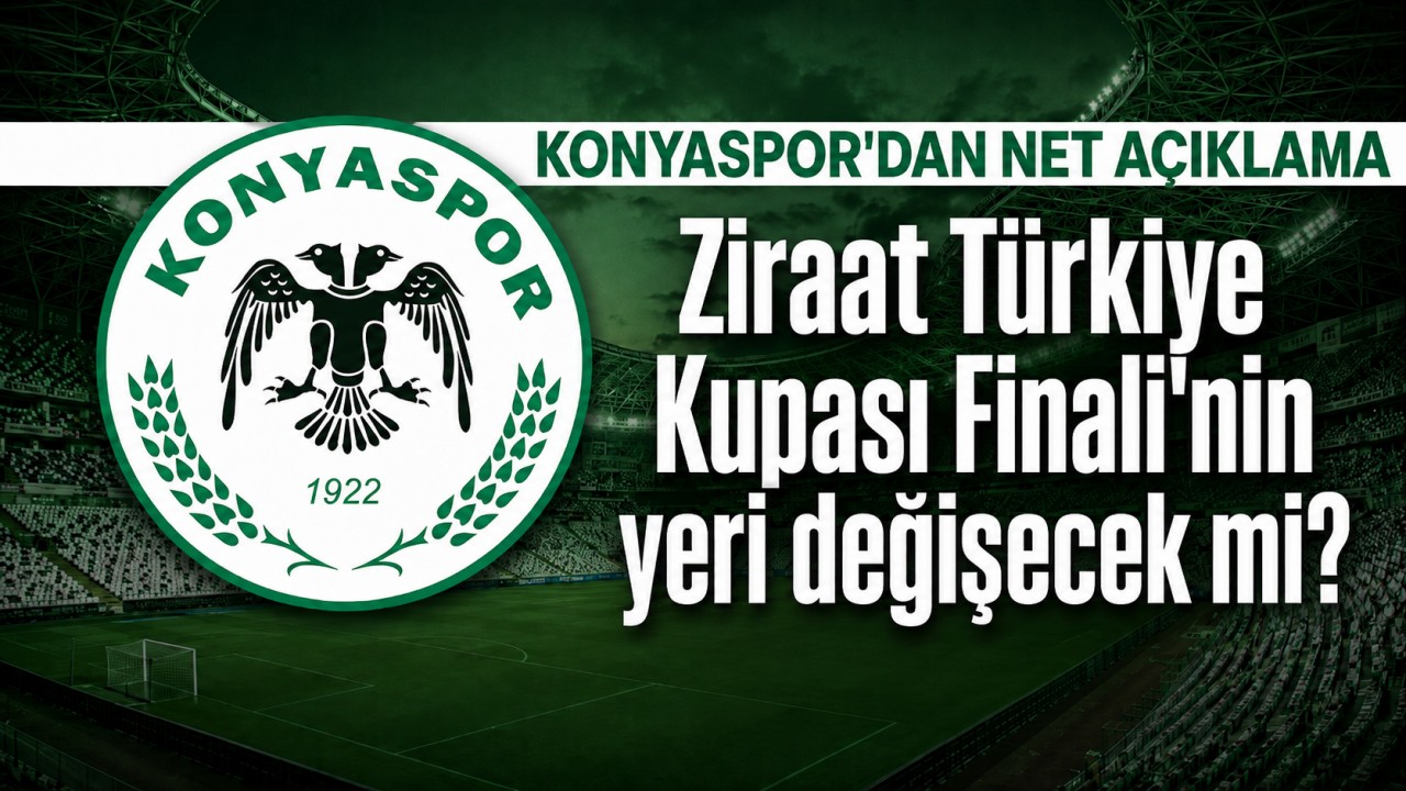 Ziraat Türkiye Kupası Finali'nin yeri değişecek mi? Konyaspor'dan net açıklama