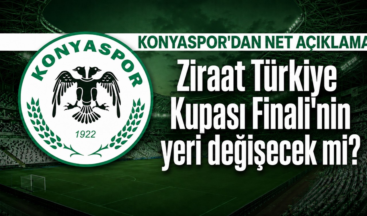 Ziraat Türkiye Kupası Finali'nin yeri değişecek mi? Konyaspor'dan net açıklama