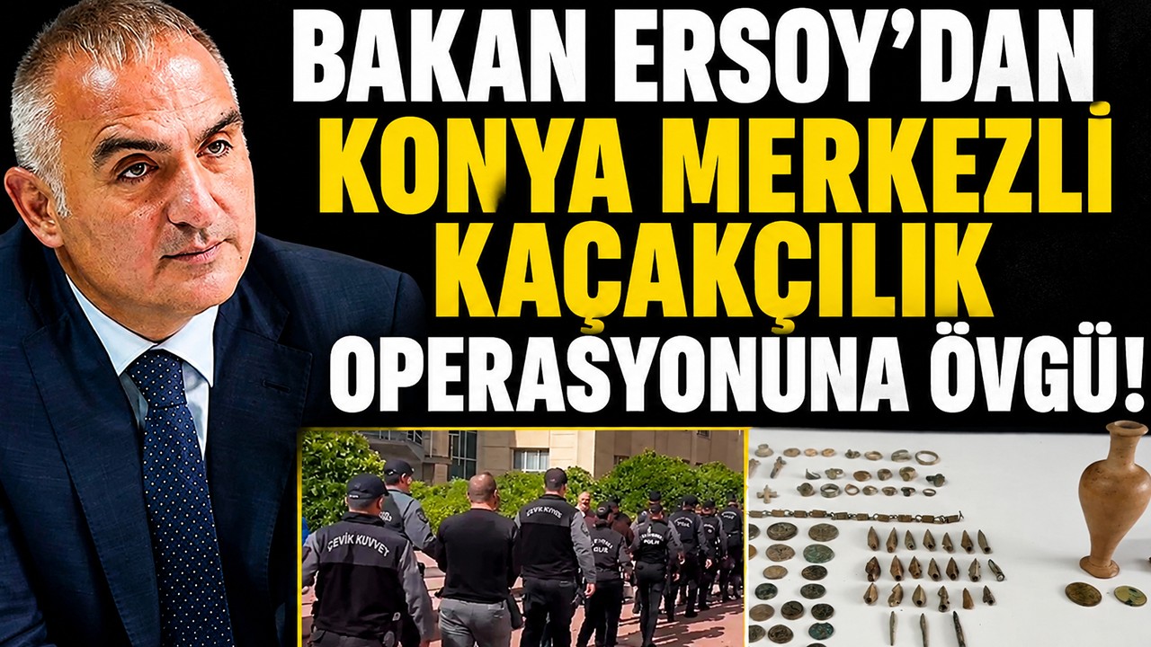 Bakan Ersoy’dan Konya merkezli kaçakçılık operasyonuna övgü!