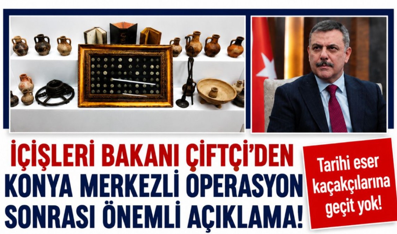 İçişleri Bakanı Çiftçi’den Konya merkezli operasyon sonrası önemli açıklama!