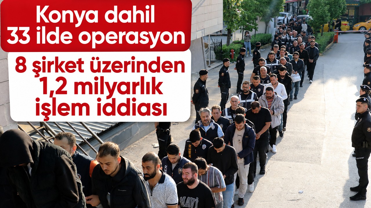Konya dahil 33 ilde operasyon: 8 şirket üzerinden 1,2 milyarlık işlem iddiası