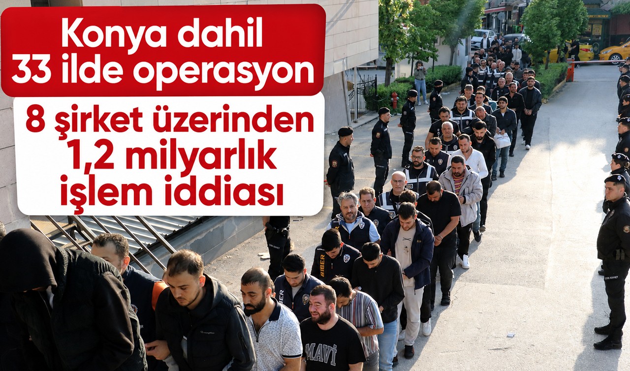 Konya dahil 33 ilde operasyon: 8 şirket üzerinden 1,2 milyarlık işlem iddiası