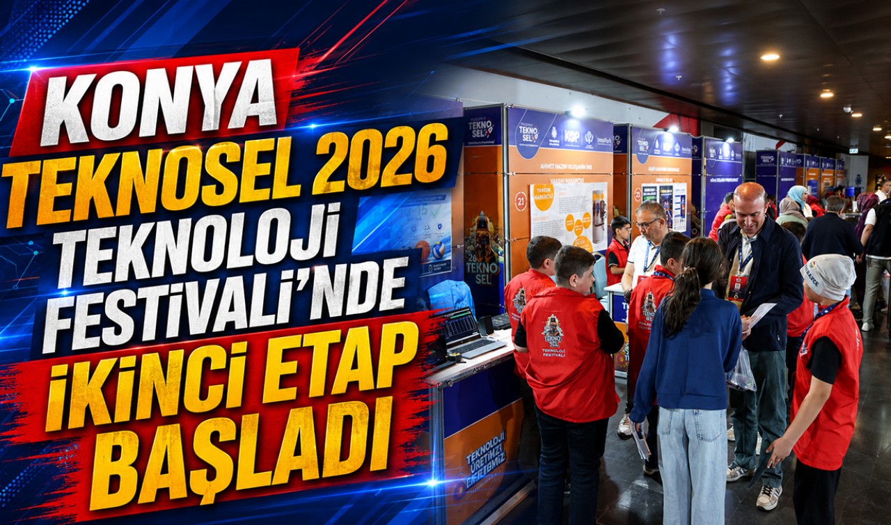 Konya TEKNOSEL 2026 Teknoloji Festivali’nde ikinci etap başladı