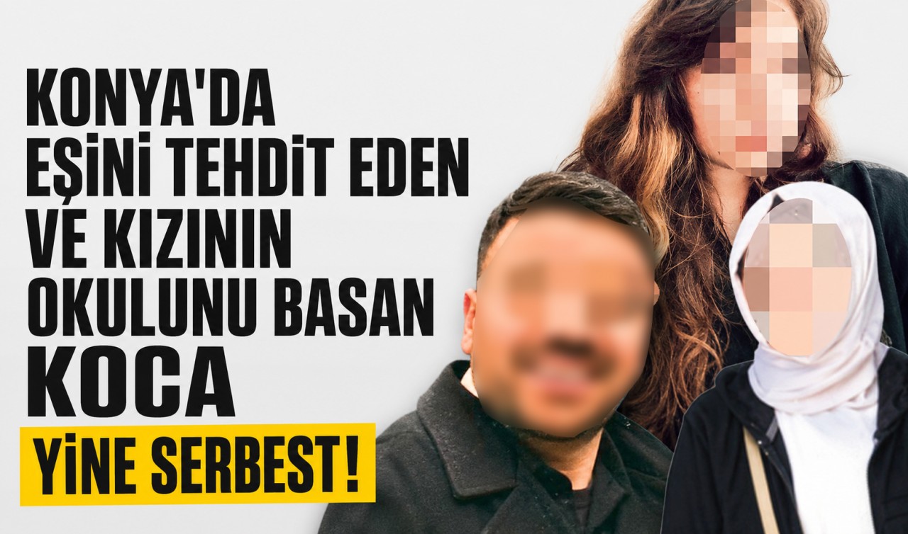 Konya'da eşini tehdit eden ve kızının okulu basan koca yine serbest bırakıldı