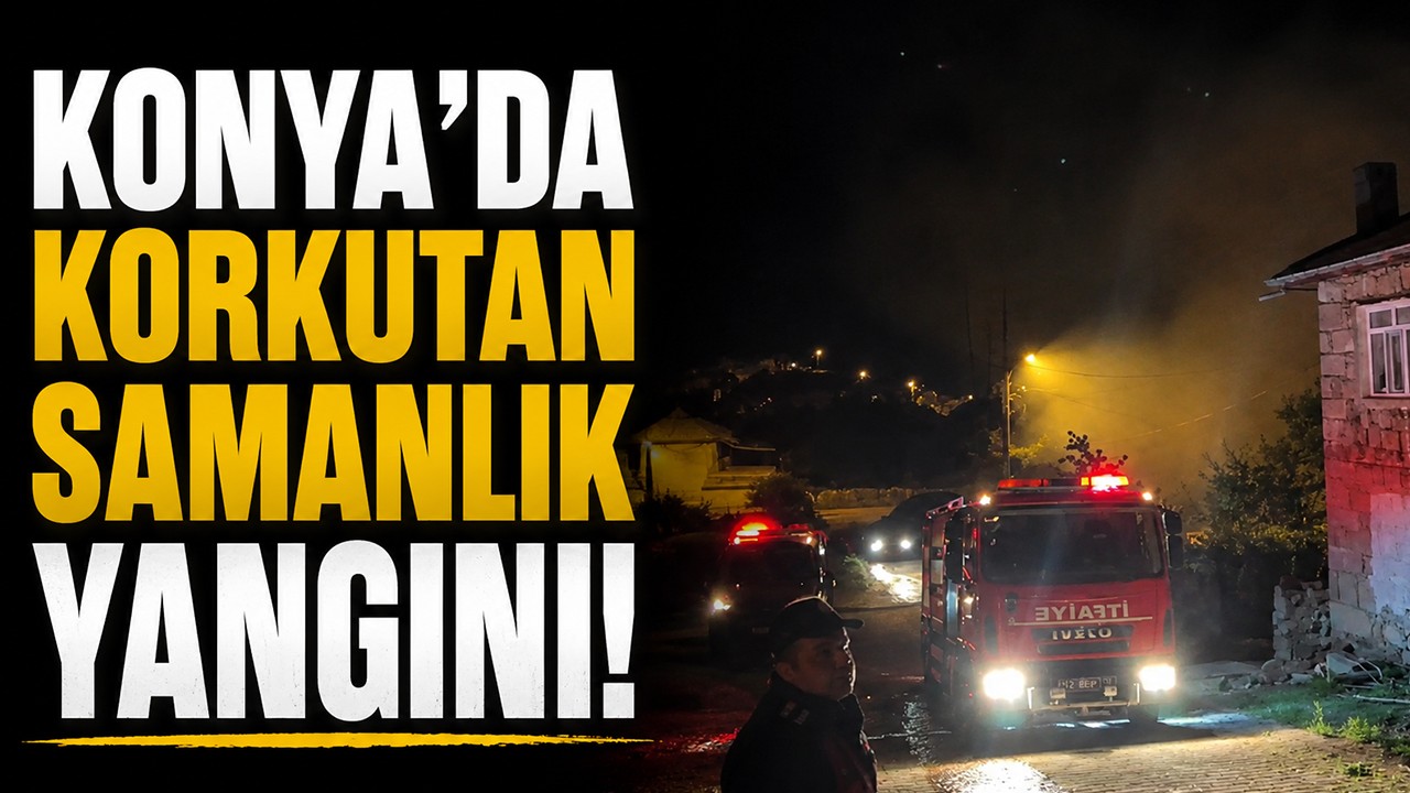 Konya'da korkutan samanlık yangını!
