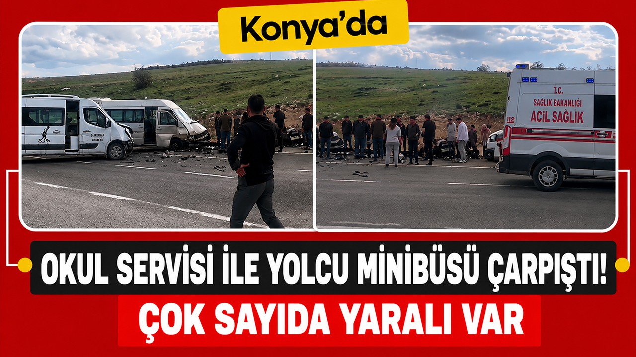 Konya'da okul servisi ile yolcu minibüsü çarpıştı! Çok sayıda yaralı var