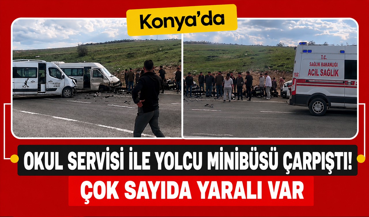 Konya'da okul servisi ile yolcu minibüsü çarpıştı! Çok sayıda yaralı var