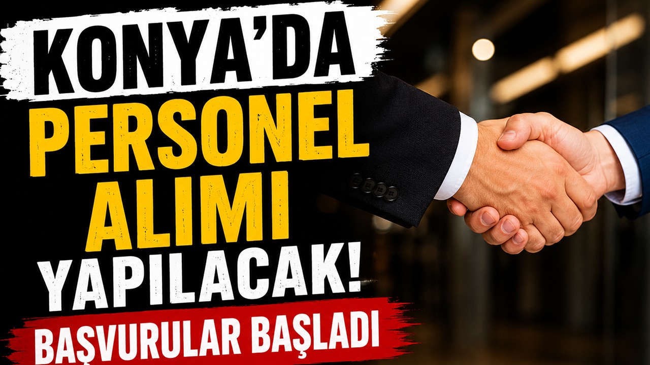 Konya'da personel alımı yapılacak! Başvurular başladı