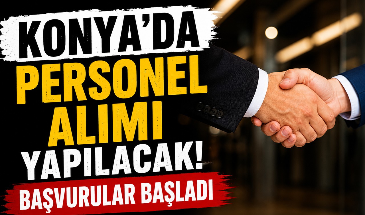 Konya'da personel alımı yapılacak! Başvurular başladı