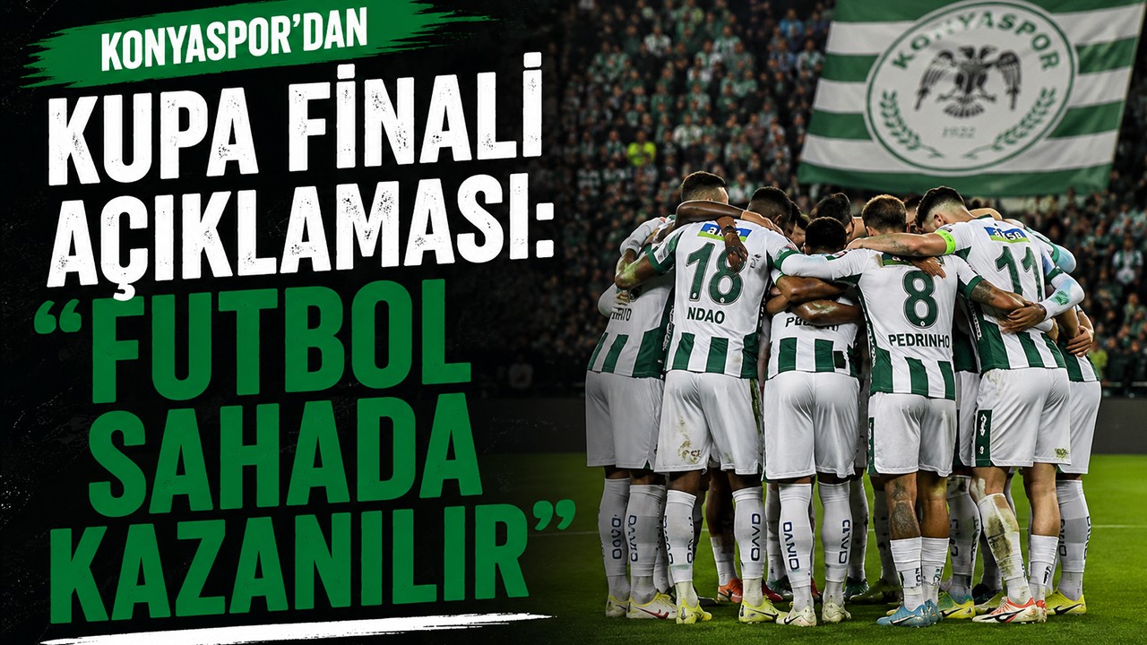 Konyaspor’dan kupa finali açıklaması: “Futbol sahada kazanılır”